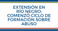 Extensión en Río Negro: comenzó ciclo de formación sobre abuso sexual