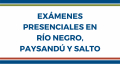 Exámenes presenciales en las sedes Río Negro, Paysandú y Salto